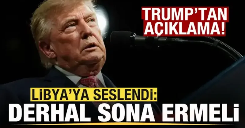 Trump tan son dakika açıklaması! Libya ya seslendi: Derhal sona ermeli