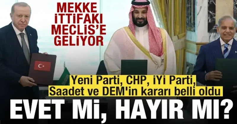 Mekke Anlaşması TBMM’ de! Yeni Parti, CHP, İYİ Parti, Saadet ve DEM in kararı belli oldu