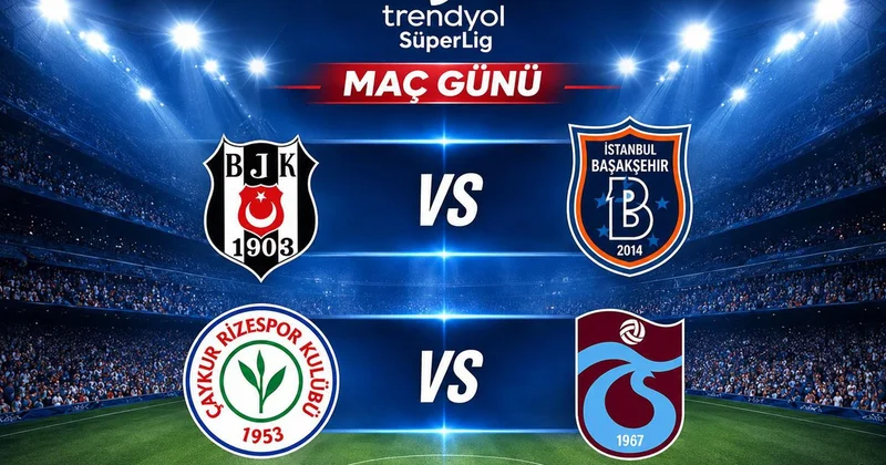 Beşiktaş RAMS Başakşehir ve Çaykur Rizespor Trabzonspor maçlarının 11 i belli oldu