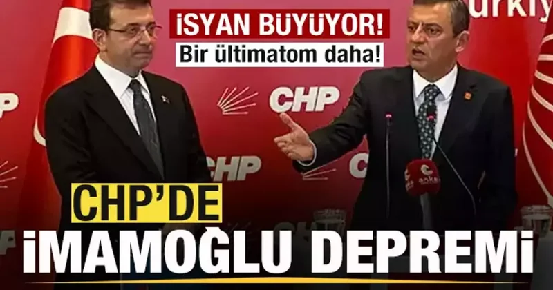 CHP de İmamoğlu depremi! isyanı büyüyor! Bir ültimatom daha!