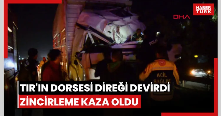 TIR ın dorsesi direği devirdi, zincirleme kaza oldu