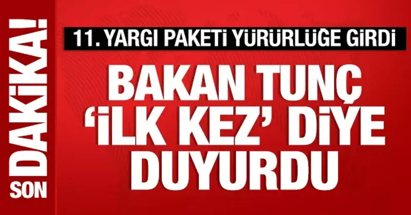 Bakan Tunç tan 11. Yargı Paketi açıklaması: İlk kez diye duyurdu