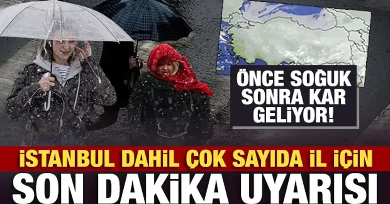 Önce soğuk sonra kar geliyor! İstanbul dahil çok sayıda il için son dakika uyarısı
