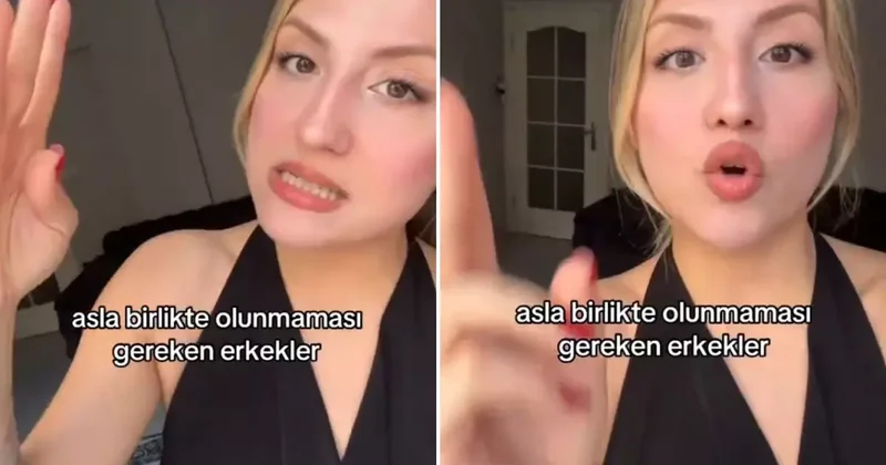 Asla birlikte olunmaması gereken erkekler listesi paylaşan kadının videosu viral oldu