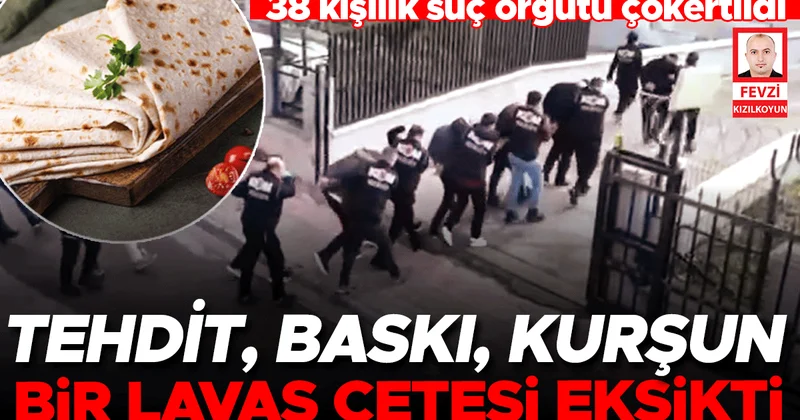 Tantunicileri haraca bağlayan ‘Lavaş’ çetesi paketlendi