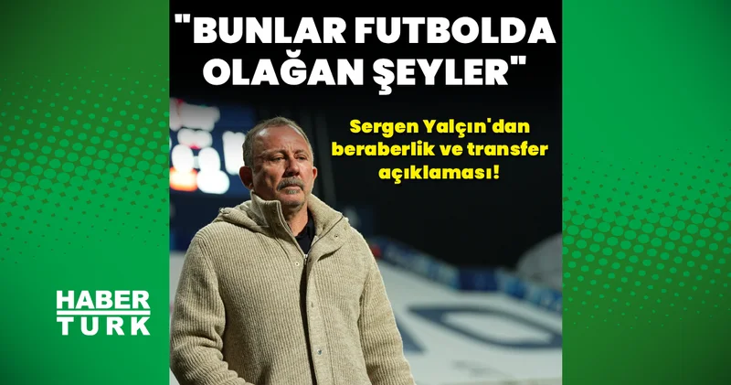 Sergen Yalçın: Bunlar futbolda olağan şeyler Beşiktaş Haberleri