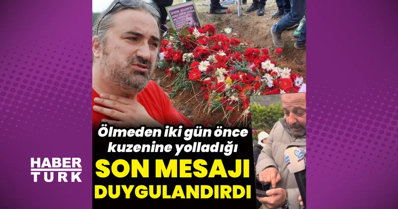Volkan Konak ın kuzenine attığı son mesaj yürek burktu