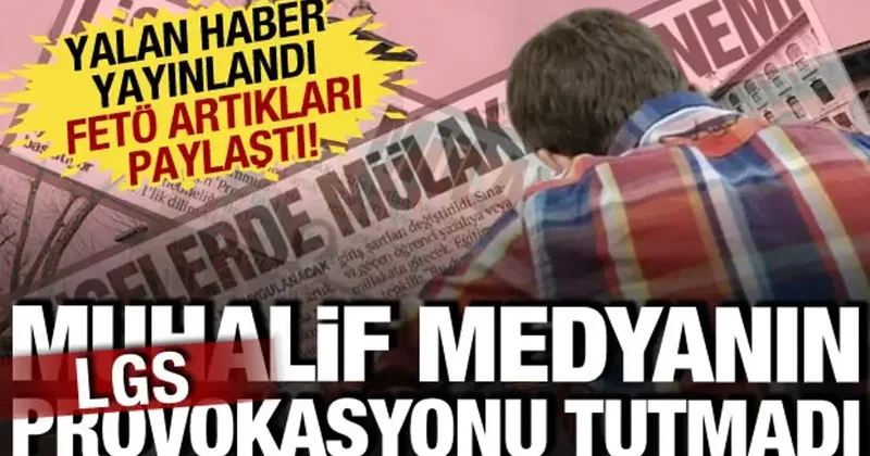 LGS provokasyonu tutmadı: Muhalif medyanın algı operasyonu elinde patladı!