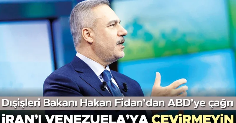 Bakan Fidan: İran’ı ikinci Venezuela’ya çevirmeyin