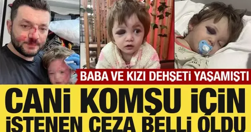 Baba ve kızı dehşeti yaşamıştı: Cani komşu için istenen ceza belli oldu