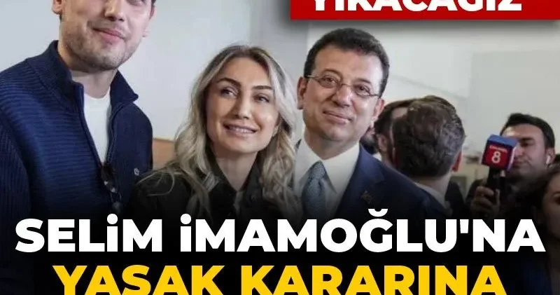 Selim İmamoğlu na yasak kararına sert çıktı: O duvarları yıkacağız