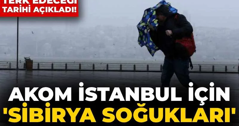 AKOM İstanbul için Sibirya soğukları uyarısı yaptı: Ülkeyi terk edeceği tarihi açıkladı!