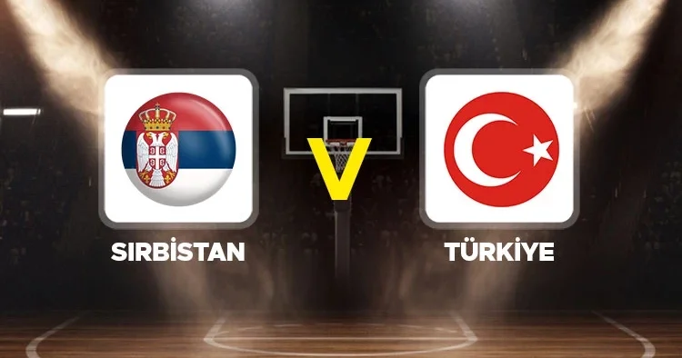 Canlı: Sırbistan Türkiye basketbol (12 Dev Adam 2027 Dünya Kupası Eleme maçı)