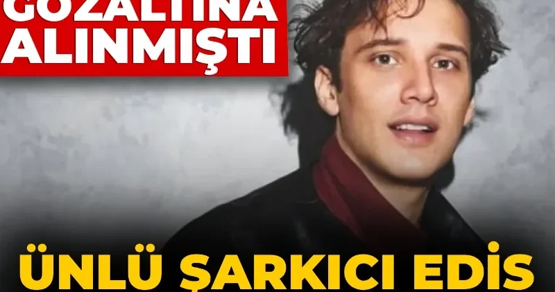 Son Dakika Havalimanında gözaltına alınmıştı: Edis hakkında karar