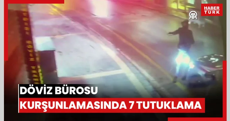 Adanada döviz bürosunun kurşunlanmasına ilişkin 7 kişi tutuklandı