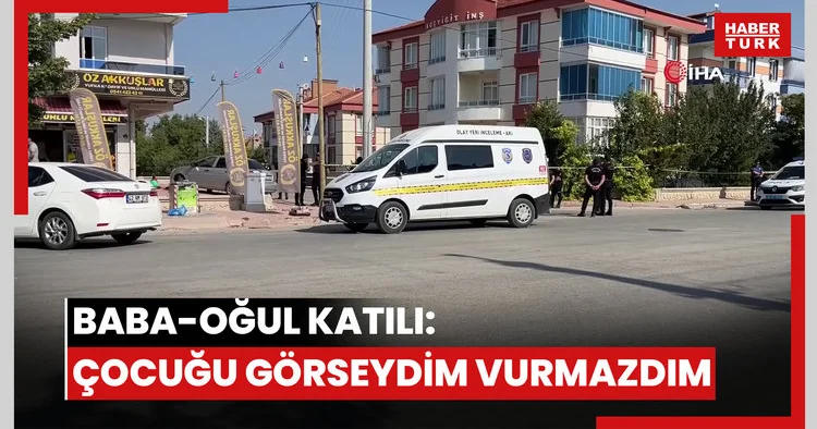 Baba ve oğlunu öldüren sanık: Çocuğu görseydim, babasını da vurmazdım
