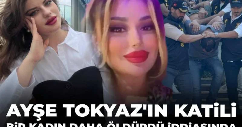 Ayşe Tokyaz ın katili bir kadın daha öldürdü iddiasında ürperten tanıklık!