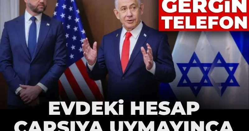 Evdeki hesap çarşıya uymayınca birbirlerine girdiler! Vance ile Netanyahu arasında gergin telefon