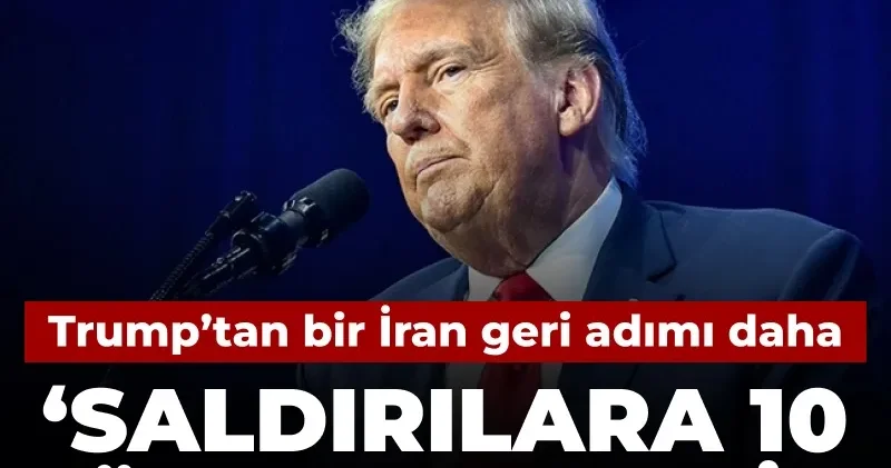 Trump tan bir İran geri adımı daha: Saldırılara 10 gün ara verdik