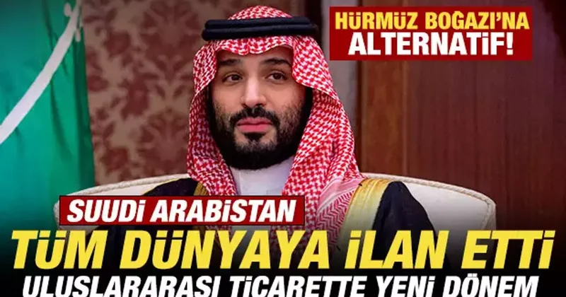 Suudi Arabistan tüm dünyaya duyurdu! Uluslararası koridor açıyorlar! Hürmüz e alternatif