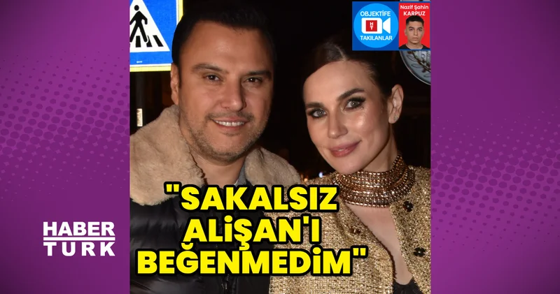 Buse Varol: Sakalsız Alişan’ı beğenmedim