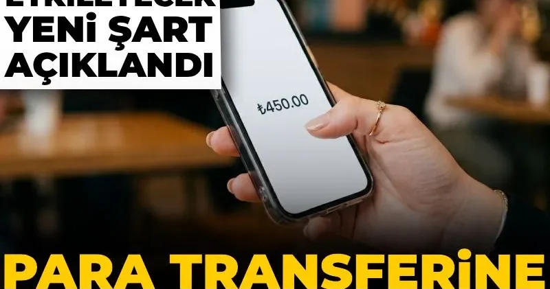 Para transferine kısıtlama geldi! Milyonları etkileyecek yeni şart açıklandı