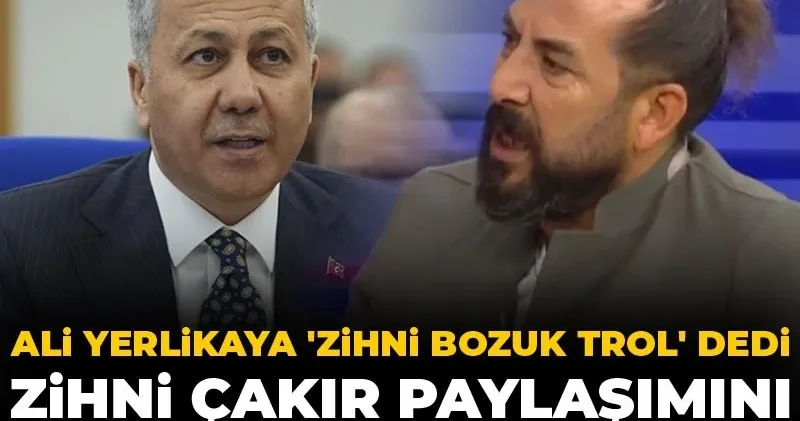 Ali Yerlikaya Zihni bozuk trol dedi, Zihni Çakır paylaşımını apar topar sildi