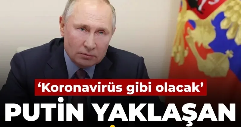 Putin yaklaşan felaketi açıkladı: ‘Koronavirüs gibi olacak!’