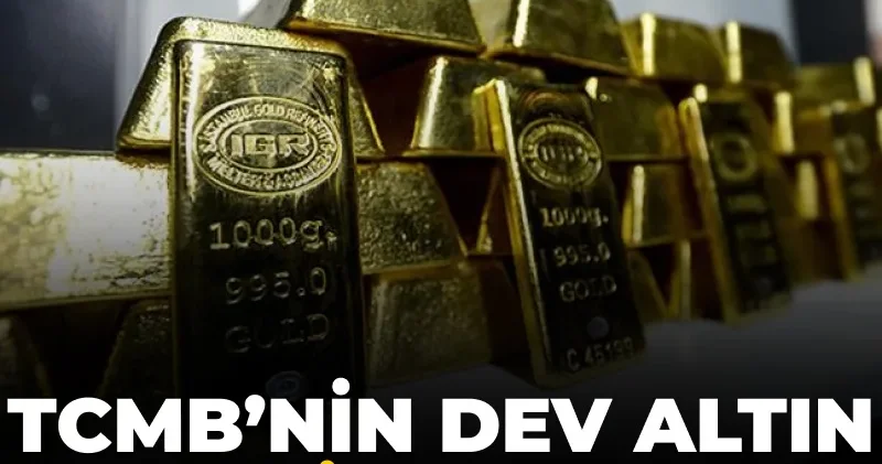TCMB nin dev altın hamlesi ortaya çıktı