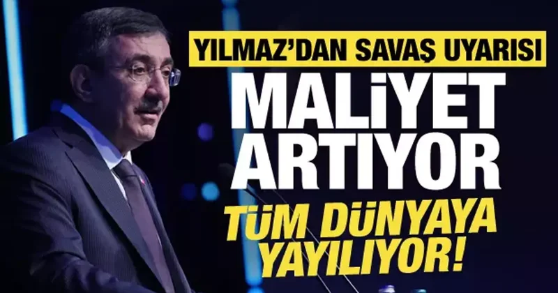 Cevdet Yılmaz’dan savaş uyarısı: Maliyet artıyor, dünyaya yayılıyor!