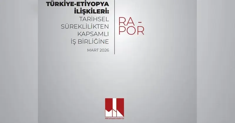 MİA dan Türkiye Etiyopya ilişkileri raporu