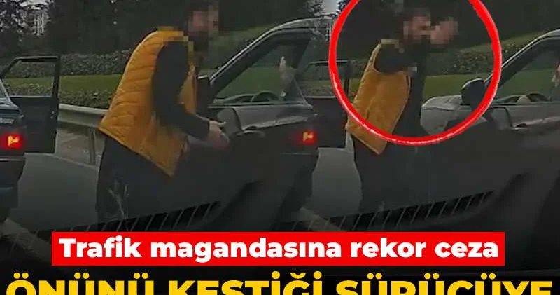 Önünü kestiği sürücüye saldırıp tokat attı! Trafik magandasına rekor ceza