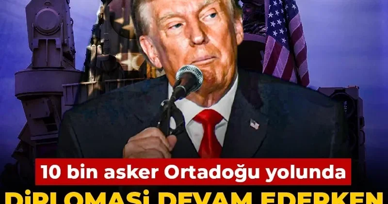 Diplomasi devam ederken Trump düğmeye bastı: 10 bin asker Ortadoğu yolunda