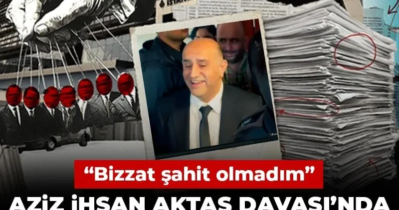 Aziz İhsan Aktaş davasında gizli tanık dinlendi: Bizzat şahit olmadım