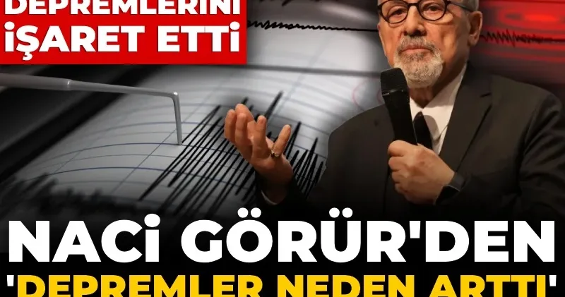 Naci Görür depremlerin neden arttığını açıkladı: 6 Şubat depremlerini işaret etti