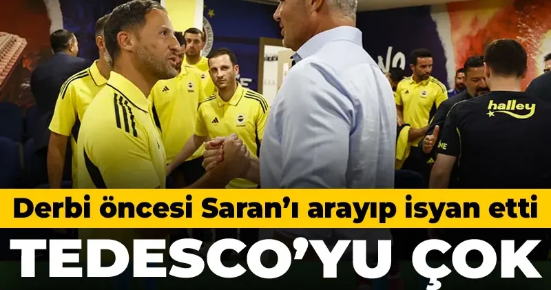 Tedesco çok sinirlendi Sadettin Saran ı arayıp isyan etti: Derbi öncesi yaşananlar ortaya çıktı