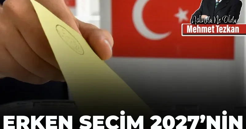 Erken seçim 2027’nin kasımında olur mu?