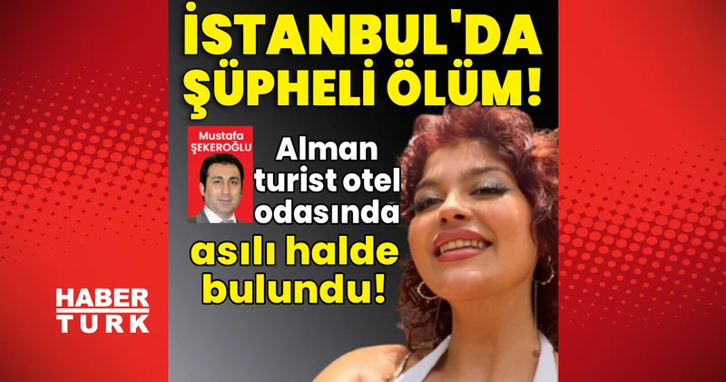 Son dakika haberi! Alman turist Başak Schlosser otel odasında asılı bulundu! En son haberler Son dakika haberleri