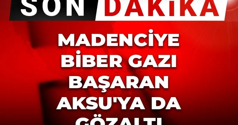 Son Dakika Madenciye biber gazı Başaran Aksu ya da gözaltı