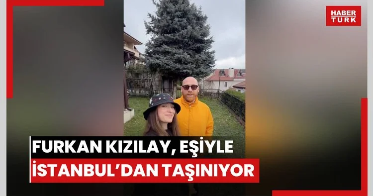 Furkan Kızılay, eşi Tutku Yılmaz ile İstanbul dan taşınıyor