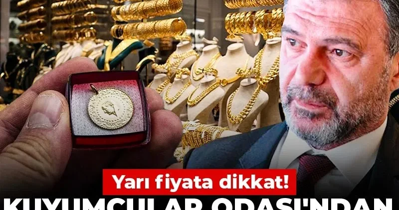 Kuyumcular Odası ndan altın satışları uyarısı: Yarı fiyata dikkat