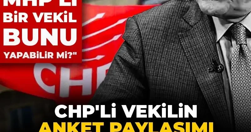 CHP li vekilin anket paylaşımı çok tartışma yarattı! AK Partili MHP li bir vekil bunu yapabilir mi?