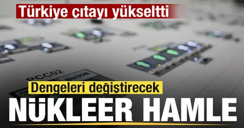 Türkiye çıtayı yükseltti! Dengeleri değiştirecek nükleer hamle!