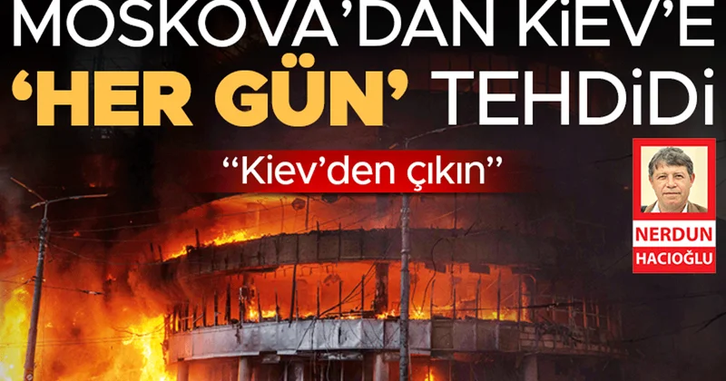 Moskova’dan Kiev’e ‘her gün’ tehdidi