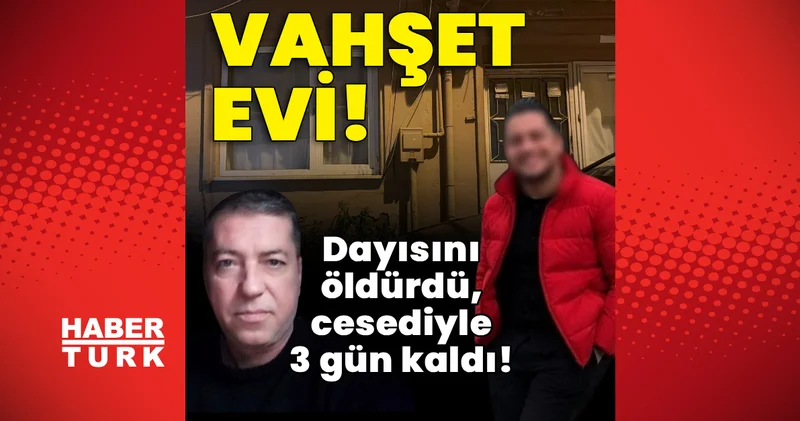 Son dakika haberi: Vahşet evi! Dayısını öldürdü, cesediyle 3 gün kaldı! Son dakika haberleri