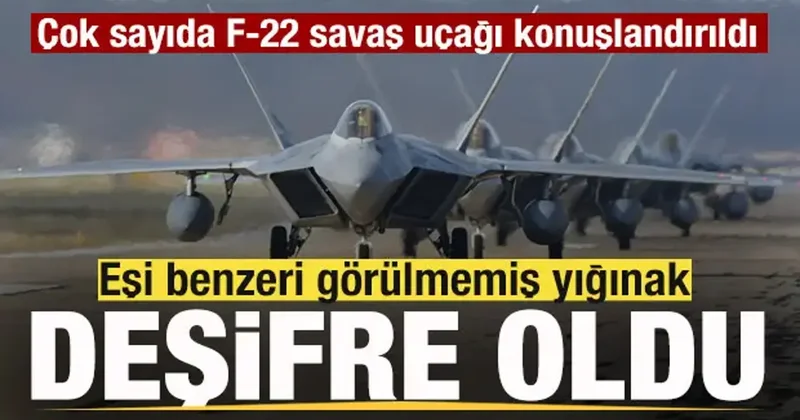 Eşi benzeri görülmemiş yığınak deşifre oldu! Çok sayıda F 22 savaş uçağı konuşlandırıldı
