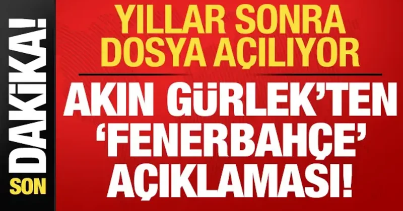Yıllar sonra dosya açılıyor! Akın Gürlek ten Fenerbahçe açıklaması...