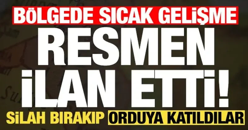Komşu da sürpriz gelişme, resmen ilan etti! Silahları teslim edip orduya bağlandılar...