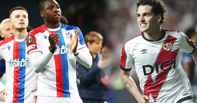 Crystal Palace Rayo Vallecano! Konferans Ligi’nde masal gecesi! Kazanan ilki yaşayacak