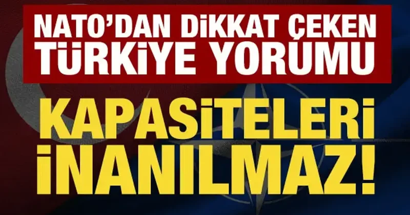 NATO dan Türkiye yorumu: İnanılmaz savunma kapasitesine sahip!